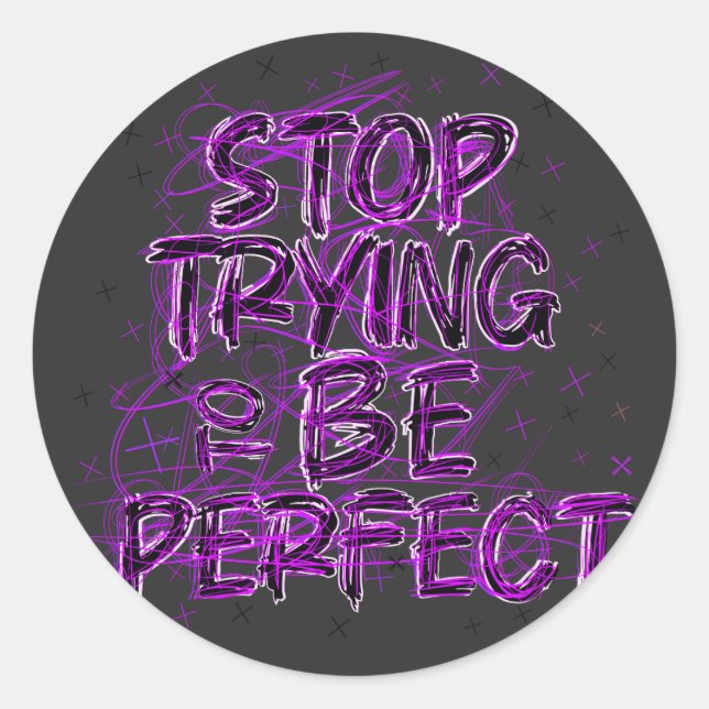 Motivational doodle: Stop trying to be perfect Classic Round Sticker (Front)