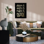 Motivational Dream Wish Make It Happen Black Foil Prints<br><div class="desc">Motivational Dream It Wish It Make It Happen Black Luxury Real Foil in your choice of either gold or silver for the positive quote You Got This on a white background which you can change to another colour if you so wish.</div>