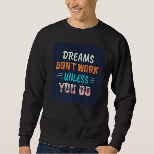 Motivational  Dreams Don't Work Unless You Do Sweatshirt