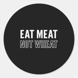 Motivational Eat Meat Not Wheat Keto Diet Message Classic Round Sticker