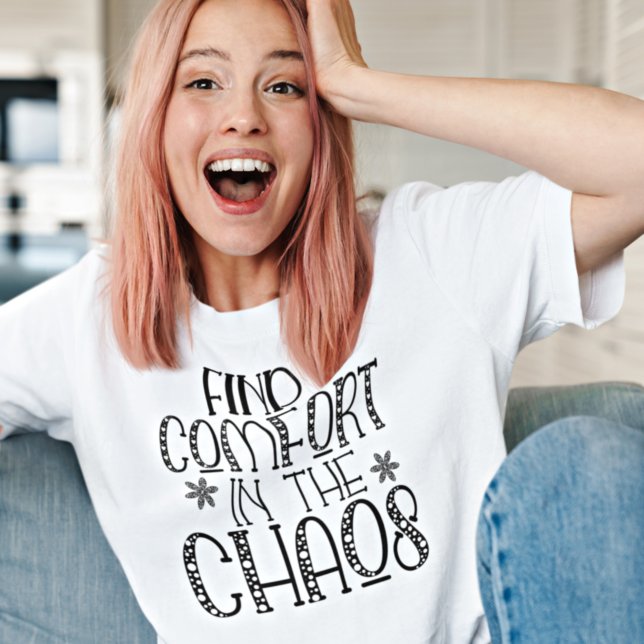 Motivational Find Comfort in the Chaos Quote T-Shi T-Shirt (Creator Uploaded)