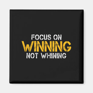 Motivational Focus On Winning Not Whining Mindset  Magnet