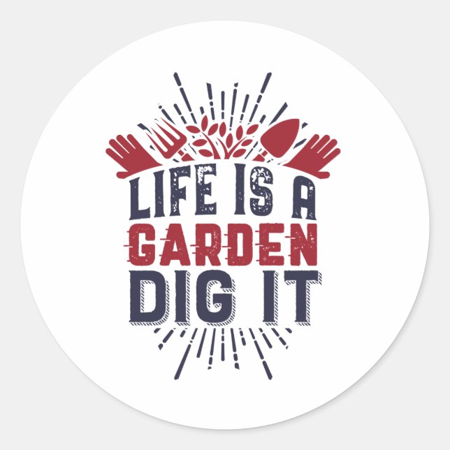 Motivational Gardening Quote Life A Garden Dig It Classic Round Sticker (Front)