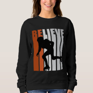 Motivational Girls Roller Skating Womens Believe O Sweatshirt