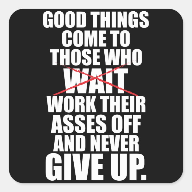 Motivational - Good Things Come To Those Who Work Square Sticker (Front)