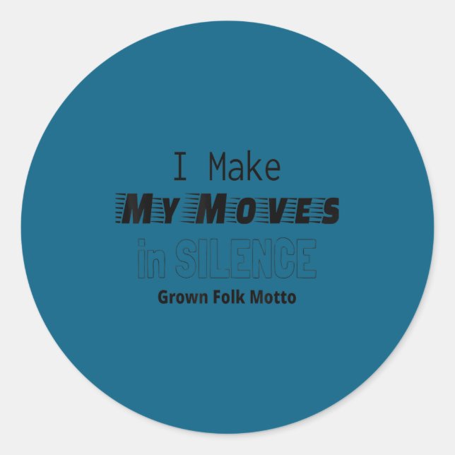 Motivational I Make My Moves In Silence Shirt_1  Classic Round Sticker (Front)
