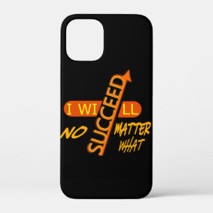 Motivational I Will Succeed No Matter What iPhone 12 Mini Case