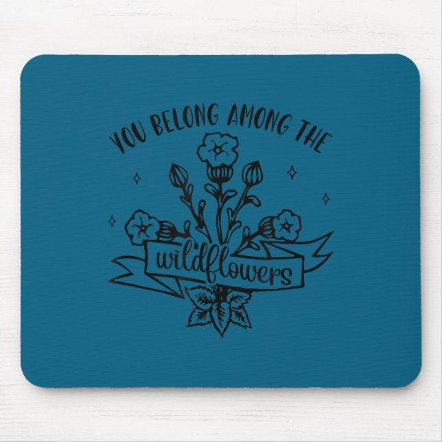 Motivational Insrational You Belong Among Wildflow Mouse Pad (Front)