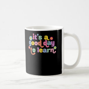 Motivational Its A Good Day To Learn Teacher Coffee Mug
