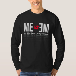 Motivational Me Vs Me I'm My Own Competition No Ex T-Shirt