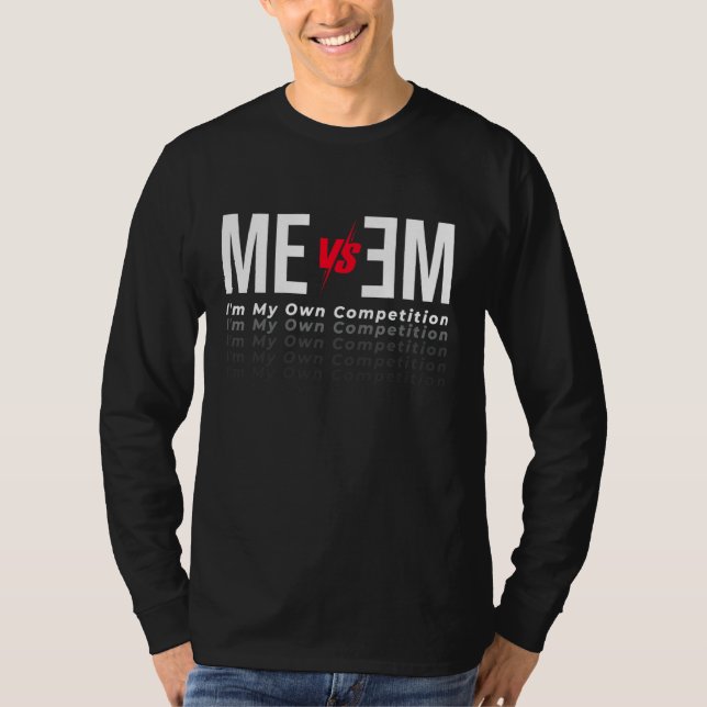 Motivational Me Vs Me I'm My Own Competition No Ex T-Shirt (Front)