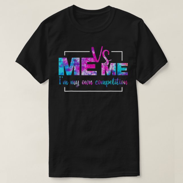 Motivational Me Vs Me I'm My Own Competition Tie D T-Shirt (Design Front)