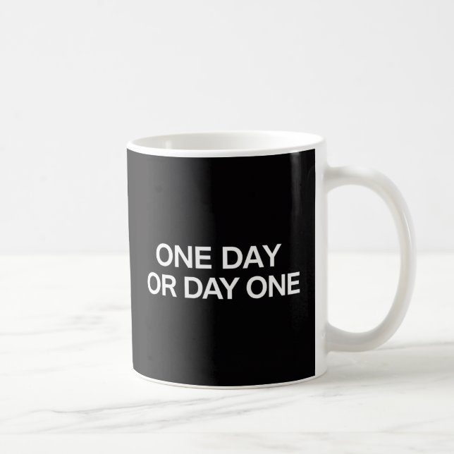 Motivational Mug - "One day or Day one" Quote (Right)
