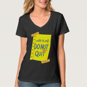 Motivational Note To Self Do Not Quit T-Shirt