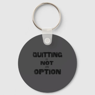 Motivational Quitting Is Not An Option  Key Ring