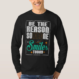 Motivational Quote Be The Reason Someone Smiles To T-Shirt