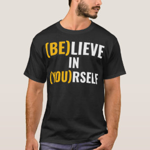 Motivational Quote, Believe In yourself T-Shirt