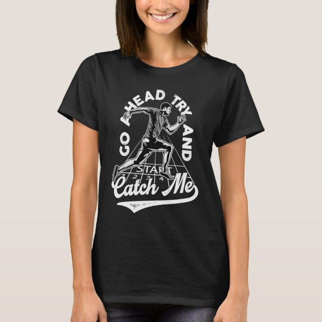 motivational quote go ahead try and catch me 1 T-Shirt (Front)