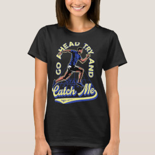 motivational quote go ahead try and catch me T-Shirt