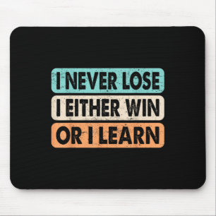 Motivational Quote I Never Lose I Either Win Or Le Mouse Pad