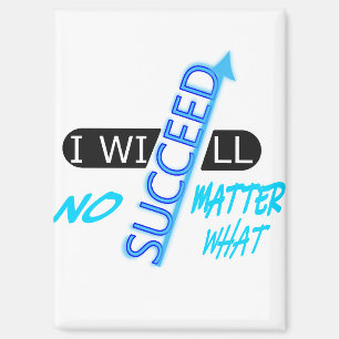 Motivational Quote I Will Succeed No Matter What Magnet