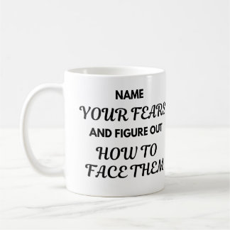 Motivational Quote Mug - Name Your Fears...