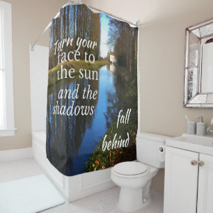 Motivational Quote: Turn your face to the sun... Shower Curtain