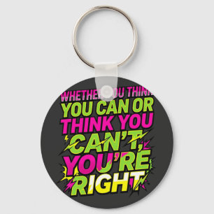 Motivational Quote Whether You Think You Can Key Ring