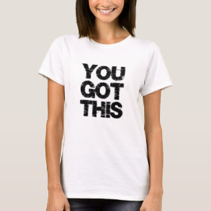 Motivational Quote You Got This Saying T-Shirt