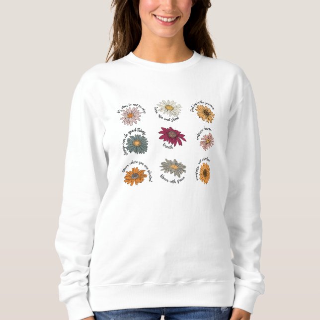 Motivational Quotes Floral Flower Multicolor Bloom Sweatshirt (Front)