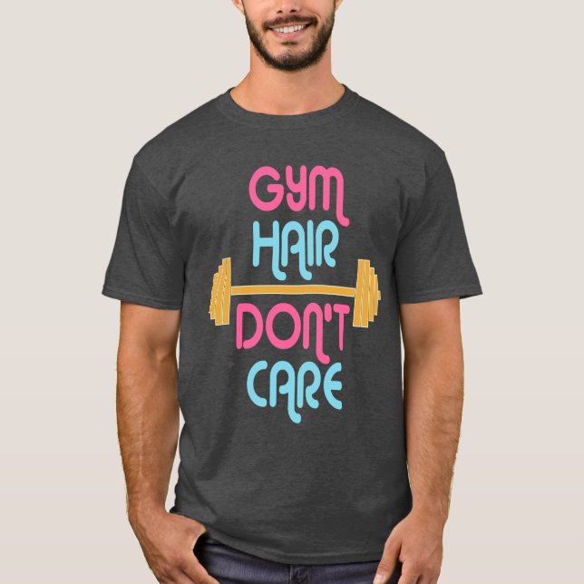 Motivational quotes for gym hair don't care T-Shirt (Front)