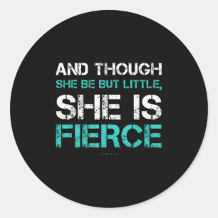 Motivational S. Though She Be But Little She Is Fi Classic Round Sticker