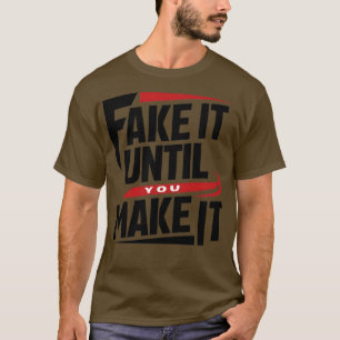 Motivational saying Fake it until you make it T-Shirt