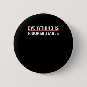 Motivational Shirt-everything Is Figureoutable Fun 6 Cm Round Badge