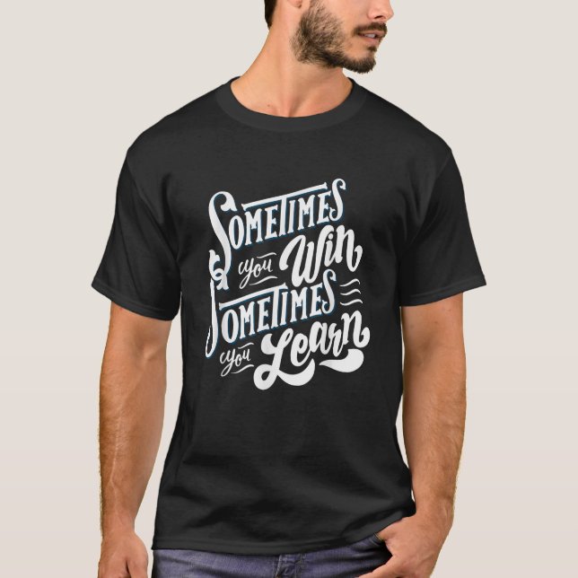 Motivational Sometimes You Win Sometimes You Learn T-Shirt (Front)