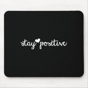 Motivational Stay Positive S - Womens Empowerment  Mouse Pad
