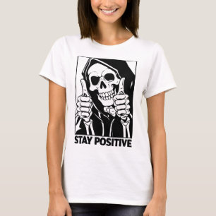 Motivational Stay Positive Skeleton Grim Reaper Ha T-Shirt