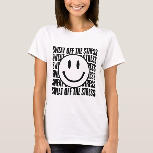 Motivational Sweat Off The Stress Mental Health  T-Shirt (Front)