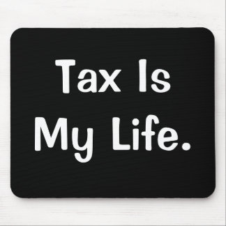 Motivational Tax Quote - Tax Is My Life Mouse Pad