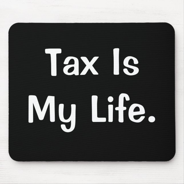 Motivational Tax Quote - Tax Is My Life Mouse Pad (Front)