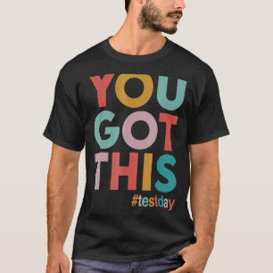 Motivational Testing Day For Teacher You Got This T-Shirt