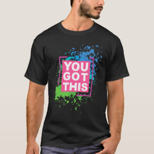 Motivational Testing Day For Teacher You Got This T-Shirt