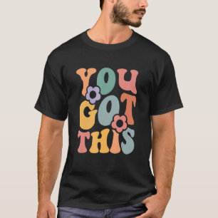 Motivational Testing Day For Teacher You Got This  T-Shirt