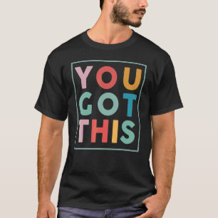 Motivational Testing Day For Teacher You Got This T-Shirt