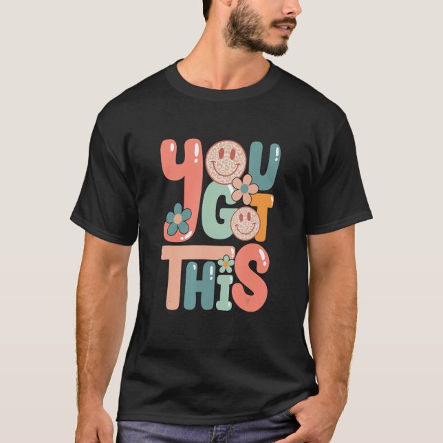 Motivational Testing Day  Teacher Student You Got  T-Shirt (Front)