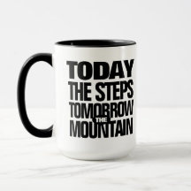Motivational Today the Steps Tomorrow the Mountain