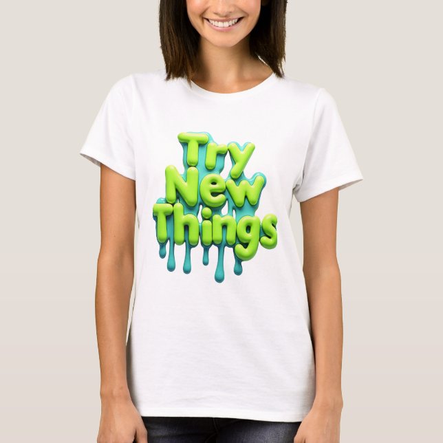 Motivational Try New Things Quote Colourful Drip D T-Shirt (Front)