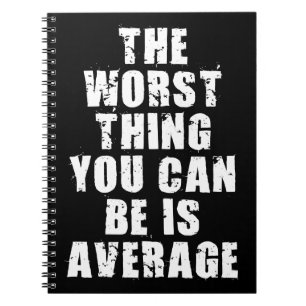 Motivational Words - Average Is The Worst Thing Spiral Notebook