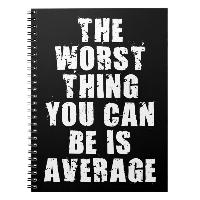 Motivational Words - Average Is The Worst Thing Spiral Notebook (Front)