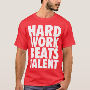 Motivational Words - Hard Work Beats Talent T-Shirt